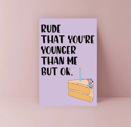 “Rude That You’re Younger” Birthday Card